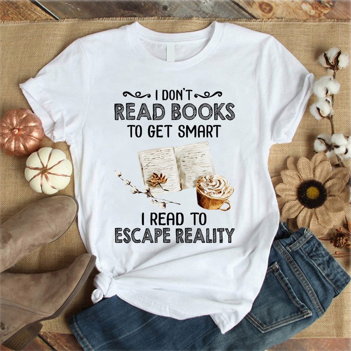 I Don’T Read Books To Get Smart I Read To Escape Reality Book Shirt