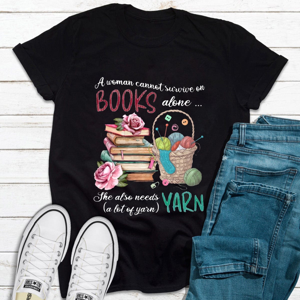 A Woman Cannot Survive On Books Alone She Also Needs Yarn Knitting Reading Shirts