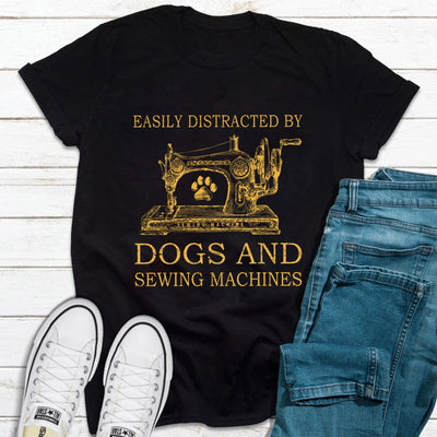 Easily Distracted By Dogs And Sewing Machines Shirts