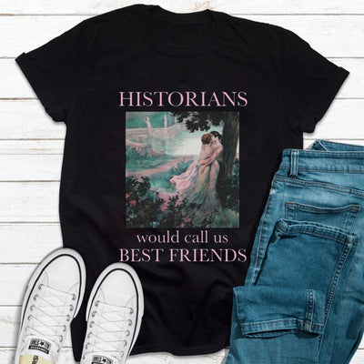 Historians Would Call Us Best Friends Lesbian LGBT Shirt