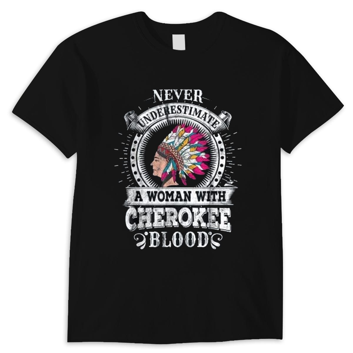 Never Underestimate A Woman With Cherokee Blood Native American Cherokee Woman Shirt