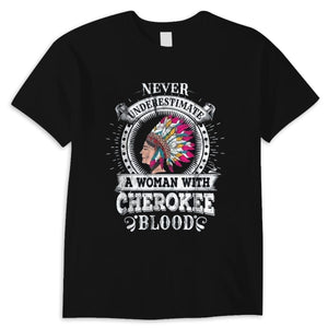 Never Underestimate A Woman With Cherokee Blood Native American Cherokee Woman Shirt