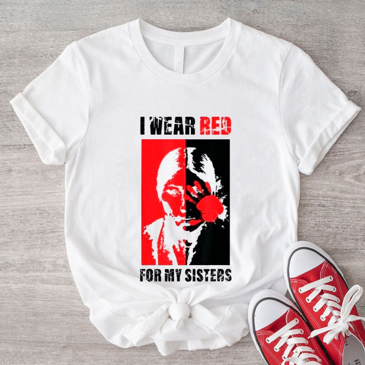 I Wear Red For My Sisters Native America MMIW Awareness Shirt