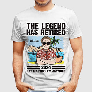 Personalized Man Shirt -  The Legend Has Retired, Not My Problem Anymore