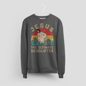 Christian Gym Sweatshirt - Jesus The Ultimate Deadlifter Tee