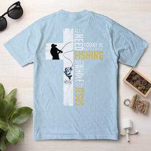 Todo lo que necesito hoy es un poco de pesca y muchas camisetas de Jesús