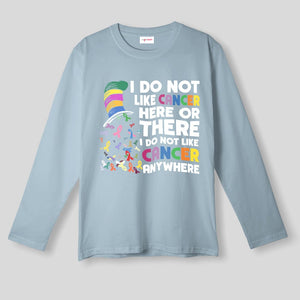 Anti Cancer Awareness Long Sleeve - I Do Not Like Cancer Anywhere Tee