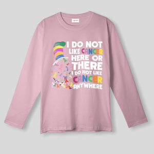 Anti Cancer Awareness Long Sleeve - I Do Not Like Cancer Anywhere Tee