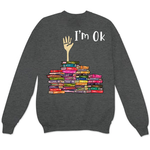 I'm Ok Funny Books Long Sleeve Shirts