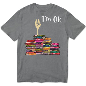 I'm Ok Funny Books Sweatshirt, Shirts