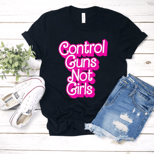 Control Guns Not Girls T-Shirt - Feminist Statement Tee for Women's Rights and Gun Control Awareness