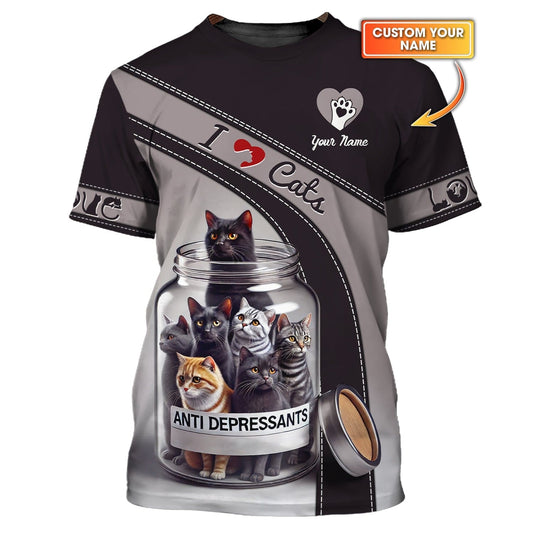I Love Cats Custom Name 3D Shirt Cat Anti Depressants Bottle Gift For Cat Lovers, All Over Printed