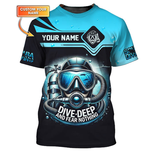 Scuba Diving Custom Name 3D Shirt Dive Deep And Fear Nothing Personalized Gift For Diver Lovers, All Over Printed