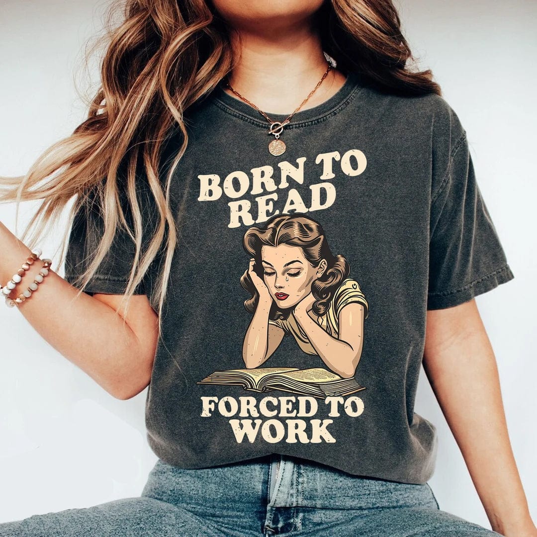 Born To Read Forced To Work T Shirt