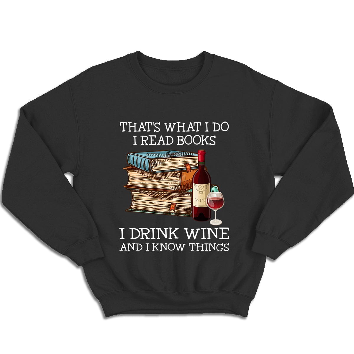 That's What I Do I Read Books I Drink Wine I Know Things Shirts