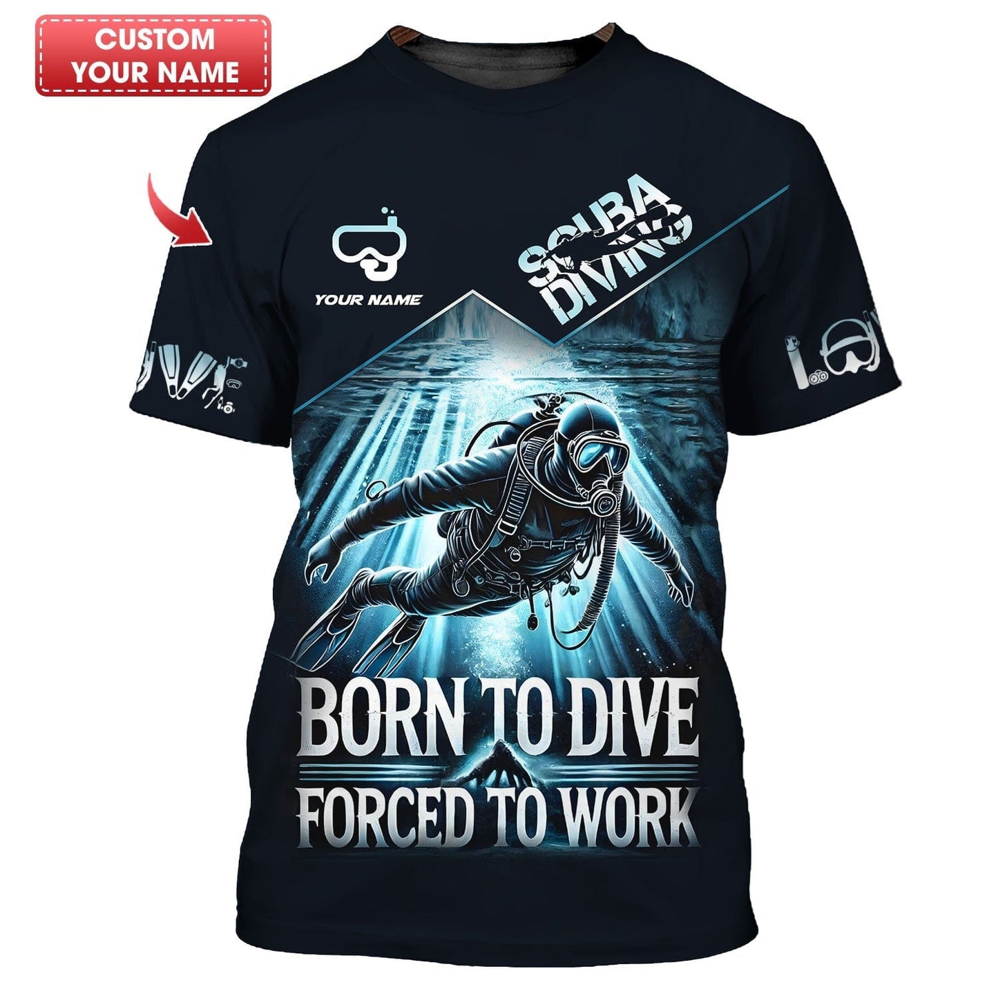 Scuba Diving Custom Name 3D Shirt Born To Dive Forced To Work, All Over Printed