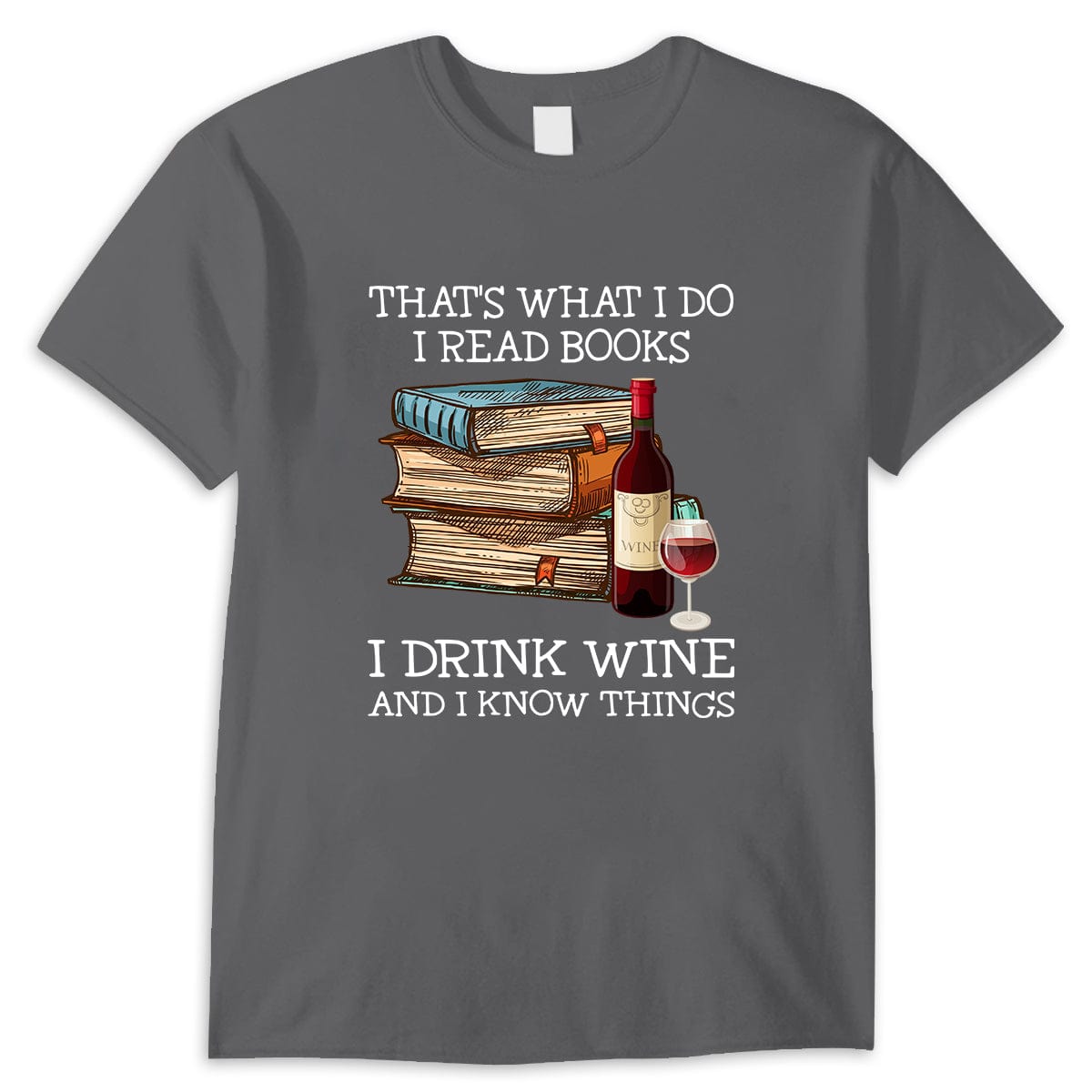 That's What I Do I Read Books I Drink Wine I Know Things Shirts