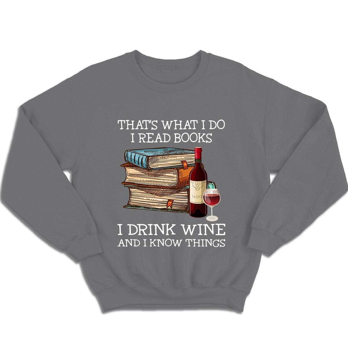 That's What I Do I Read Books I Drink Wine I Know Things Shirts