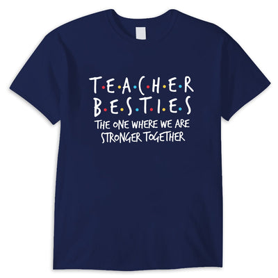 Teacher Besties Shirt The One Where We Are Stronger Together, Gift For Teacher