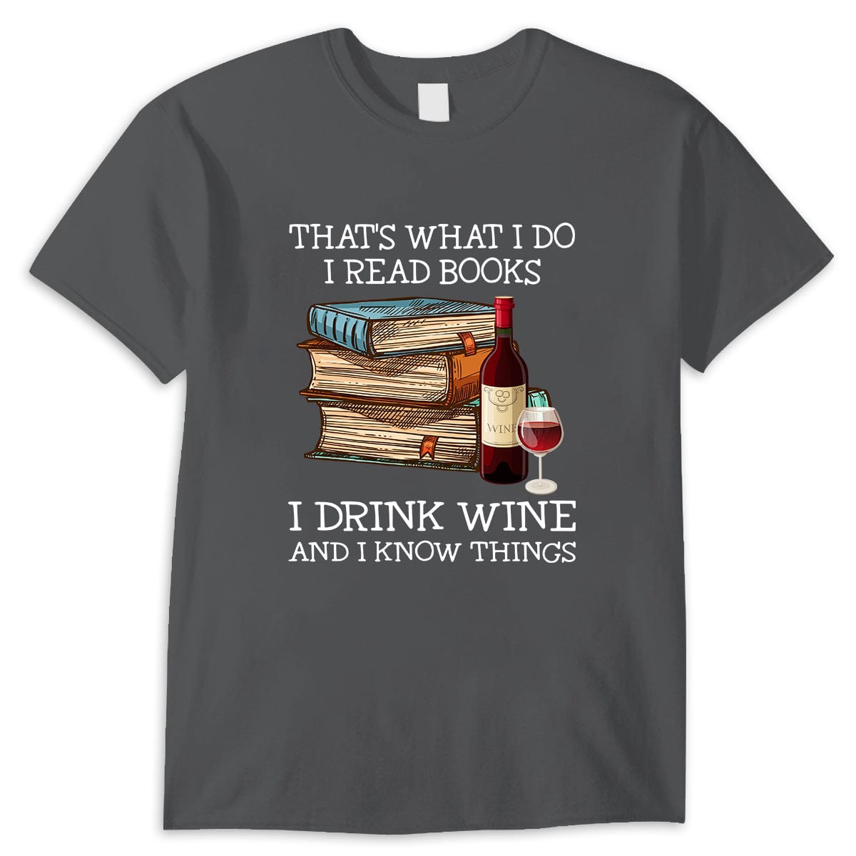 That's What I Do I Read Books I Drink Wine I Know Things Shirts