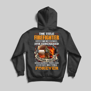 The Title Firefighter Can Not Be Inherited I Have Earned With Blood Sweat & Tears Shirts