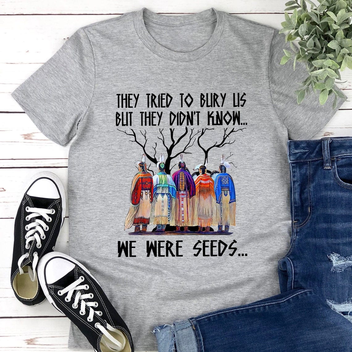 They Tried To Bury Us But We Were Seeds Shirt, Indigenous Native American Shirt