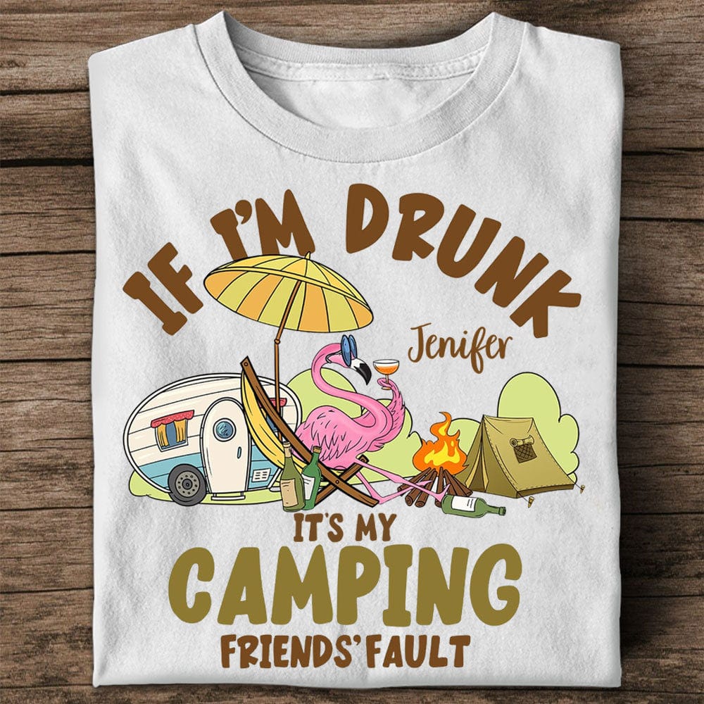 Personalized Flamingo Shirt - If I'm Drunk, It's My Camping Friend's Fault