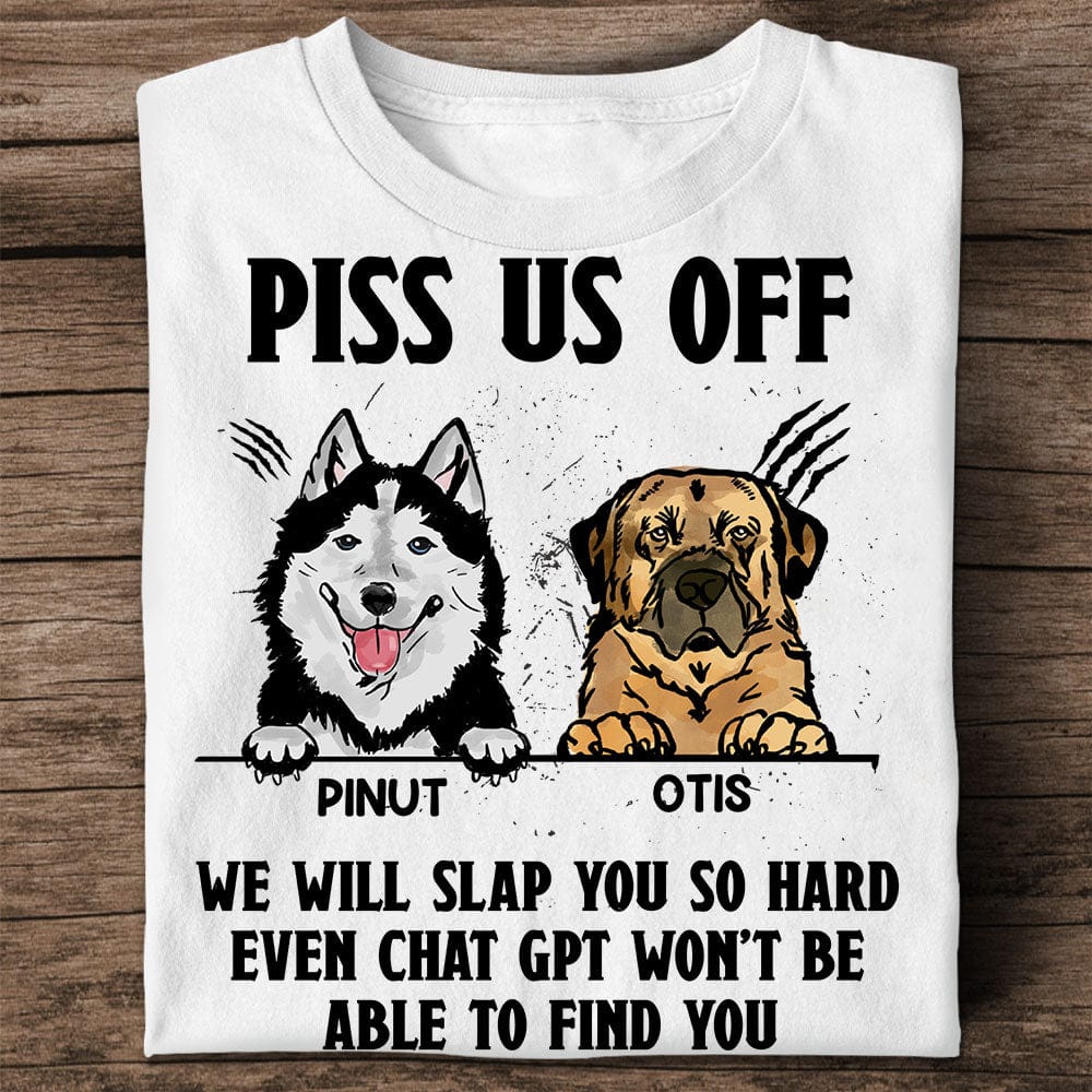 Personalized Dog Shirt - Piss Us Off