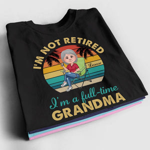 Personalized Woman T-shirt - I'm Not Retired , I'm A Full-time Grandma