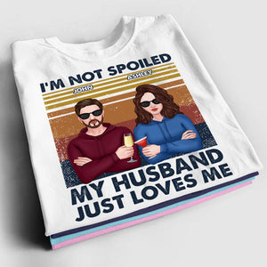 Personalized Couple T-shirt - I'm Not Spoiled My Husband Just Loves Me