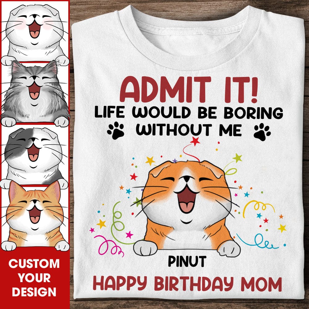 Personalized Cat Lover Shirt - Life Would Be Boring Without Me
