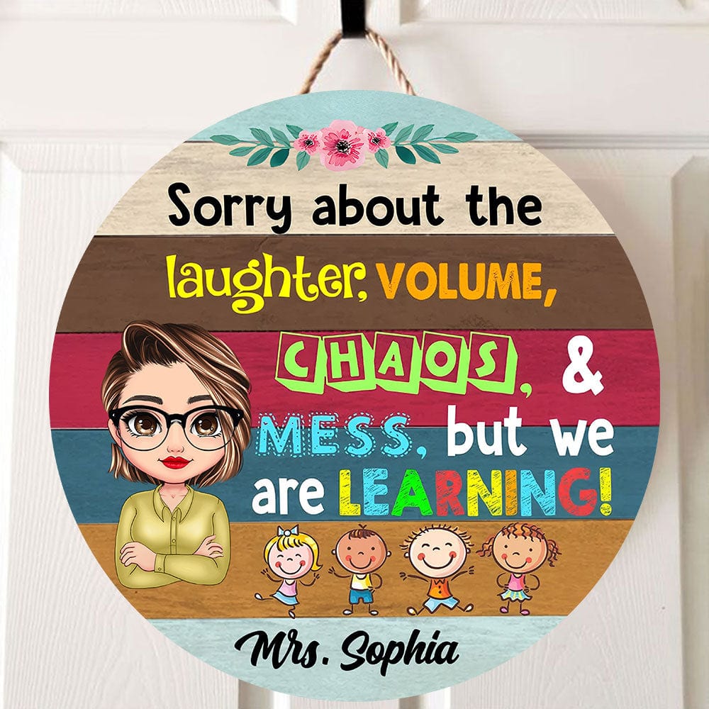 Personalized Teacher Round Wood Sign -Sorry About The Laughter, Volume, Chaos & Mess But We Are Learning