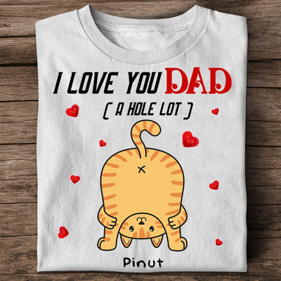 Personalized Cat Lover Shirt - I Love You Dad A Hole Lot