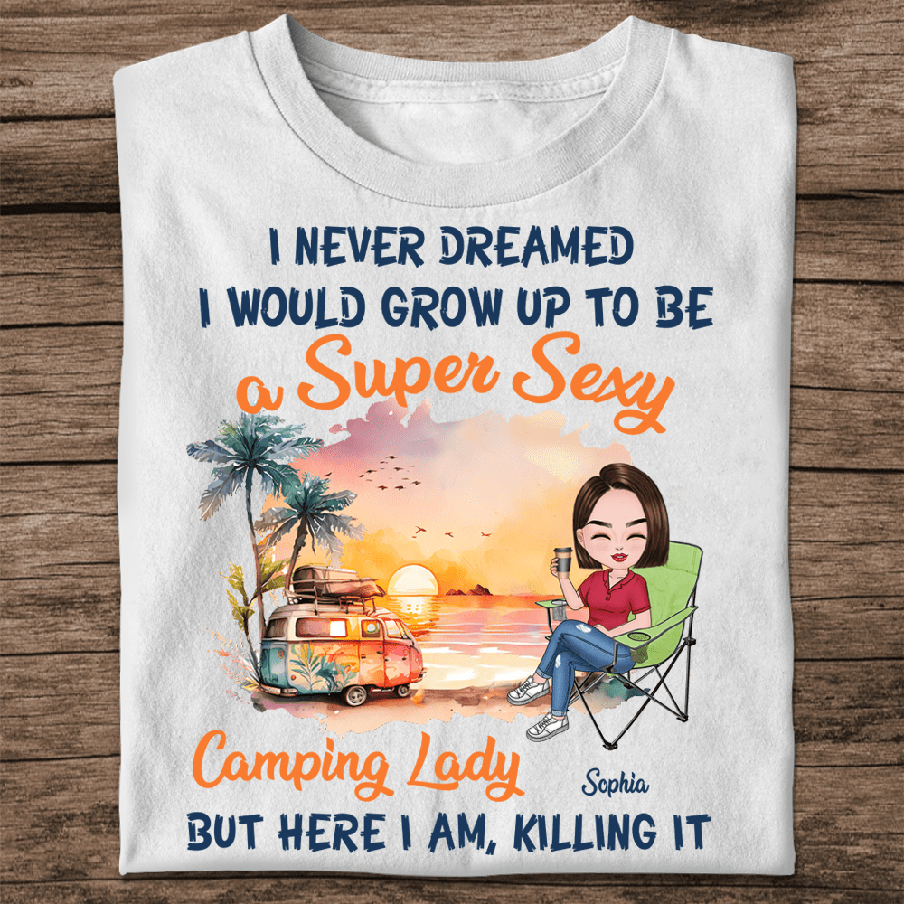 Personalized Woman T-shirt - I Never Dreamed I Would Grow Up To Be A Super Sexy