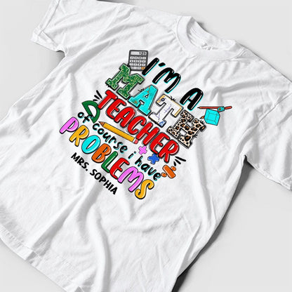 Camiseta personalizada para profesores: soy profesor de matemáticas, por supuesto que tengo problemas