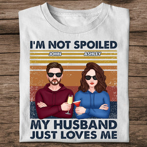 Personalized Couple T-shirt - I'm Not Spoiled My Husband Just Loves Me