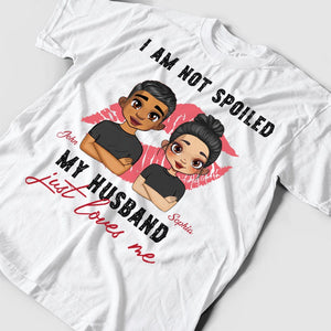 Personalized Couple T-shirt - I'm Not Spoiled, My Husband Just Loves Me