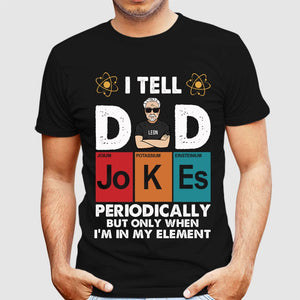 Personalized Man Shirt -  I Tell Dad Periodically But Only When I'm In My Element