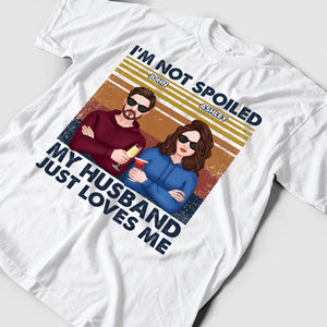 Personalized Couple T-shirt - I'm Not Spoiled My Husband Just Loves Me