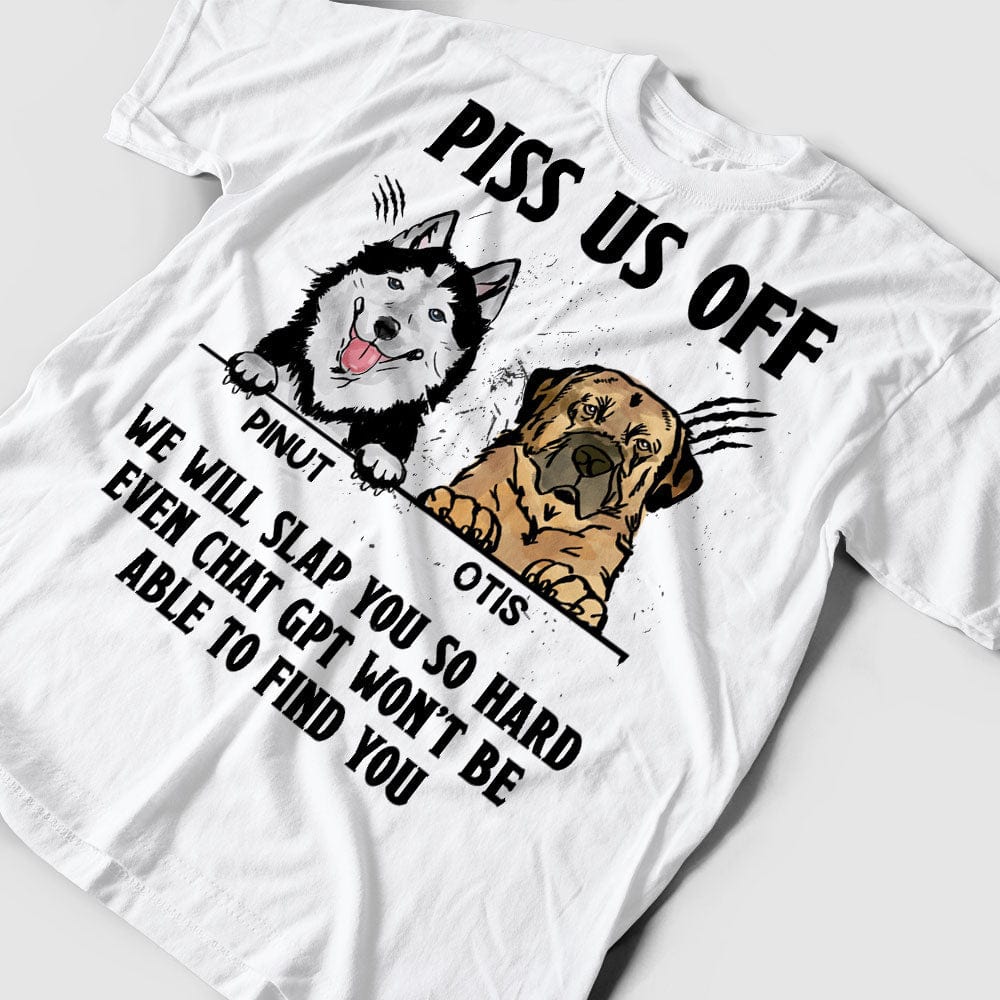 Personalized Dog Shirt - Piss Us Off