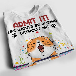 Personalized Cat Lover Shirt - Life Would Be Boring Without Me