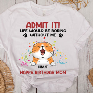 Personalized Cat Lover Shirt - Life Would Be Boring Without Me