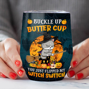 Personalized Cat Wine Halloween Tumbler - Buckle Up Butter Cup, You Just Flipped My Witch Switch