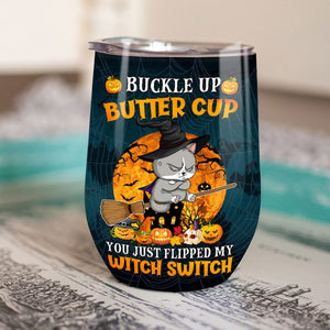 Personalized Cat Wine Halloween Tumbler - Buckle Up Butter Cup, You Just Flipped My Witch Switch