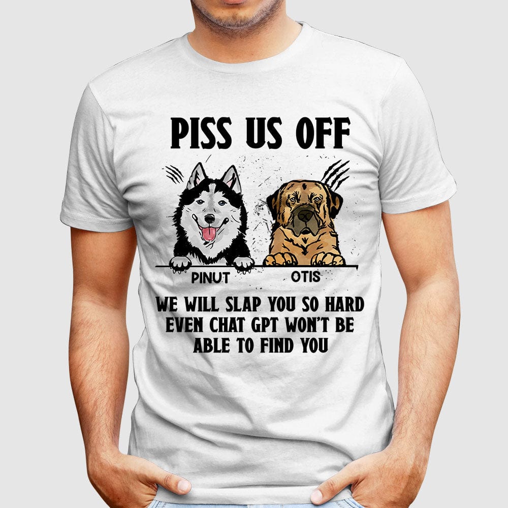 Personalized Dog Shirt - Piss Us Off