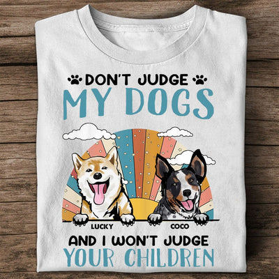 Personalized Dog Shirt - Don't Judge My Dogs And I Won't Judge Your Children