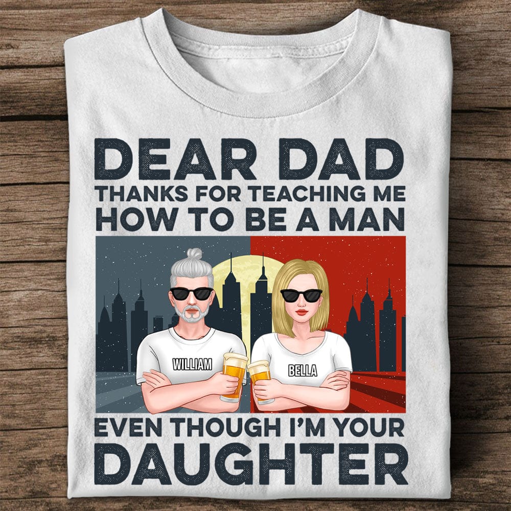 Personalized Family Shirt -  Dear Dad, Thanks For Teaching Me How To Be A Man