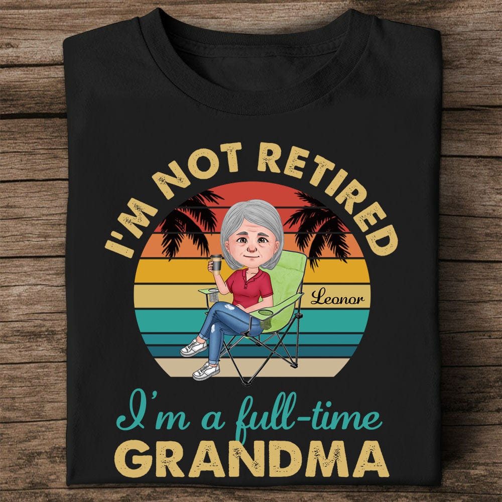 Personalized Woman T-shirt - I'm Not Retired , I'm A Full-time Grandma