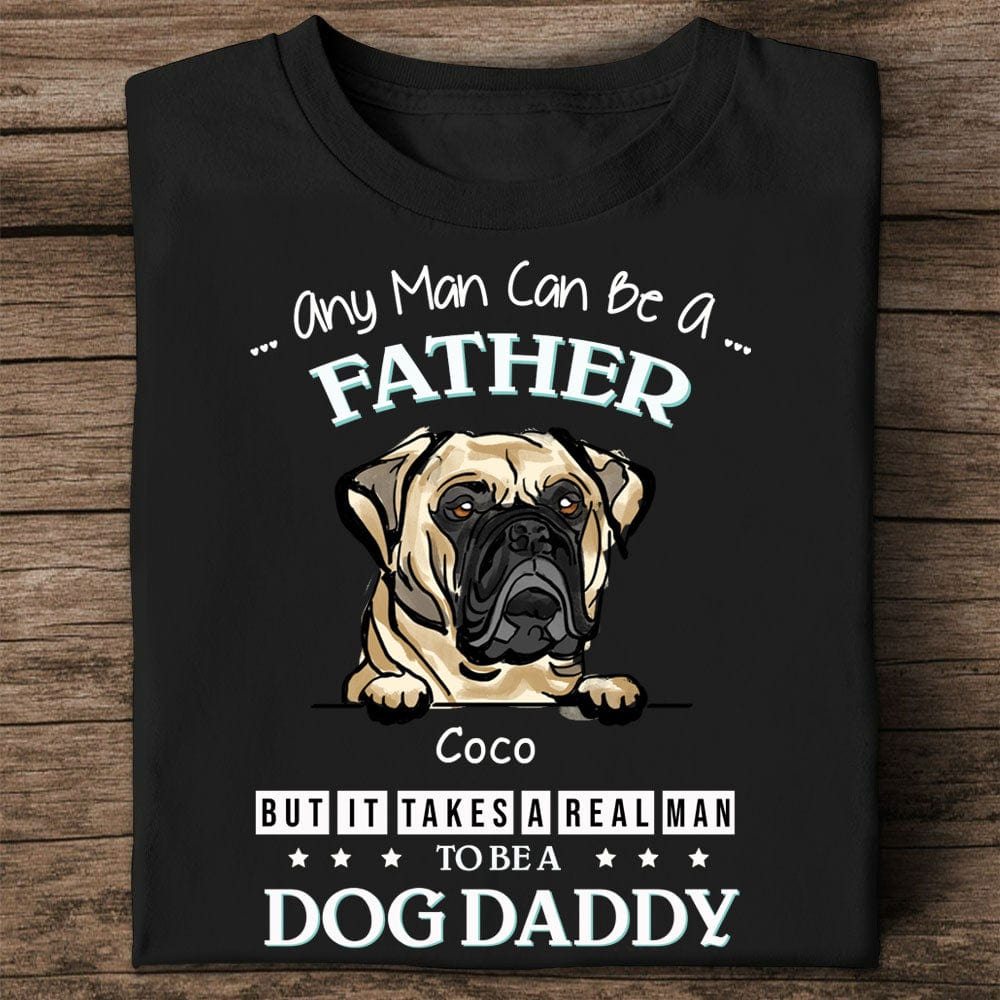 Personalized Dog Shirt - Any Man Can Be A Father