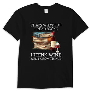 That's What I Do I Read Books I Drink Wine I Know Things Shirts